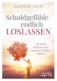 Schuldgefühle endlich loslassen - Susanne Hühn - E-Book