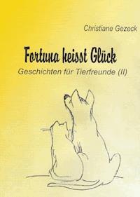 Fortuna heißt Glück - Christiane Gezeck - E-Book