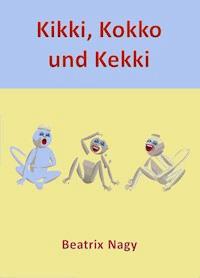 Kikki, Kokko und Kekki - Beatrix Nagy - E-Book