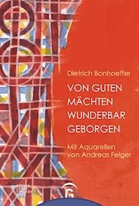 Von guten Mächten wunderbar geborgen - Dietrich Bonhoeffer - E-Book