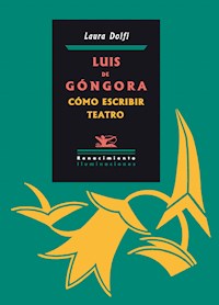 Luis de Góngora. Cómo escribir teatro - Laura Dolfi - E-Book