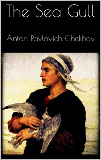 The Sea Gull - Anton Pavlovich Chekhov - E-Book