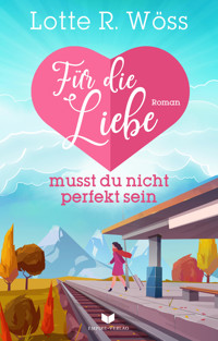 Für die Liebe musst du nicht perfekt sein - Lotte R. Wöss - E-Book