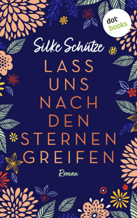 Lass uns nach den Sternen greifen - oder: Als Tom mir den Mond vom Himmel holte - Silke Schütze - E-Book