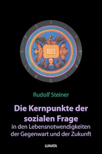 Die Kernpunkte der sozialen Frage in den Lebensnotwendigkeiten der Gegenwart und Zukunft - Rudolf Steiner - E-Book