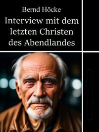 Interview mit dem letzten Christen des Abendlandes - Bernd Höcke - E-Book