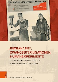 »Euthanasie«, Zwangssterilisationen, Humanexperimente - Ansgar Sebastian Klein - E-Book