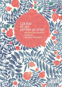 Louise et ses petites graines - Fabienne Gaucher-Chombart - E-Book