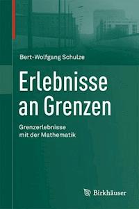 Erlebnisse an Grenzen - Grenzerlebnisse mit der Mathematik - Bert-Wolfgang Schulze - E-Book