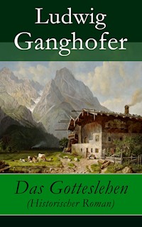 Das Gotteslehen (Historischer Roman) - Ludwig Ganghofer - E-Book