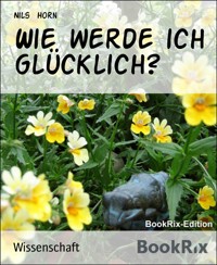 Wie werde ich glücklich? - Nils Horn - kostenlos E-Book
