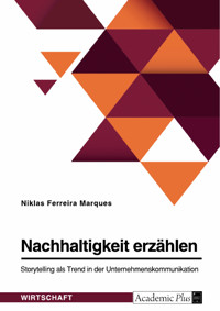 Nachhaltigkeit erzählen. Storytelling als Trend in der Unternehmenskommunikation - Niklas Ferreira Marques - E-Book