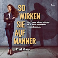 So wirken Sie auf Männer (Ungekürzt) - Fred Maro - Hörbuch