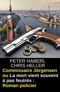 Commissaire Jörgensen ou La mort vient souvent à pas feutrés : Roman policier - Peter Haberl - E-Book