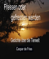Fressen oder gefressen werden - Caspar de Fries - E-Book