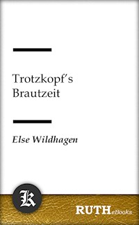 Trotzkopf's Brautzeit - Else Wildhagen - E-Book