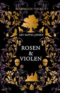Rosen & Violen - Rosenholm-Trilogie (#1) - Gry Kappel Jensen - E-Book