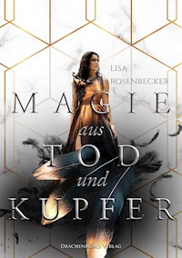 Magie aus Tod und Kupfer - Lisa Rosenbecker - E-Book