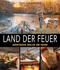Land der Feuer - Francis Mallmann - E-Book