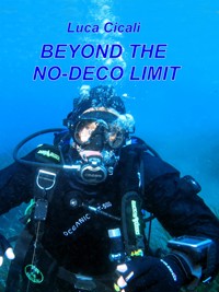 Beyond the no-deco limit - Luca Cicali - E-Book