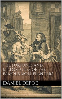 The Fortunes and Misfortunes of the Famous Moll Flanders - Daniel Defoe - E-Book