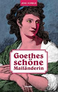 Goethes schöne Mailänderin - Jens Korbus - E-Book