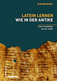 Latein lernen wie in der Antike - Eleanor Dickey - E-Book