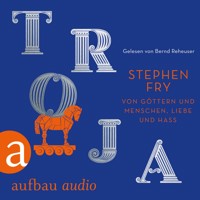 Troja - Von Göttern und Menschen, Liebe und Hass - Die Mythos-Trilogie, Band 3 (Ungekürzt) - Stephen Fry - Hörbuch