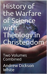 History of the Warfare of Science with Theology in Christendom - Andrew Dickson White - E-Book