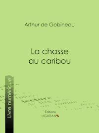 La Chasse au caribou - Arthur de Gobineau - E-Book