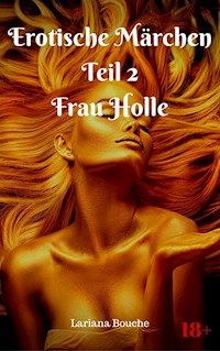 Erotische Märchen Teil 2 Frau Holle - Lariana Bouche - E-Book