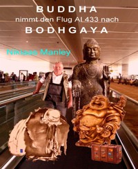 Buddha nimmt den Flug AI 433 nach Bodhgaya - Niklaas Manley - E-Book