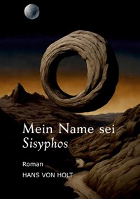 Mein Name sei Sisyphos - Hans von Holt - E-Book