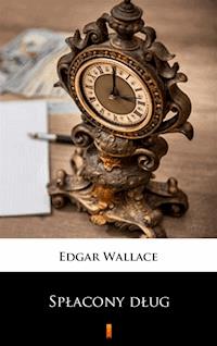 Spłacony dług - Edgar Wallace - E-Book