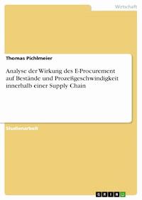 Analyse der Wirkung des E-Procurement auf Bestände und Prozeßgeschwindigkeit innerhalb einer Supply Chain - Thomas Pichlmeier - E-Book