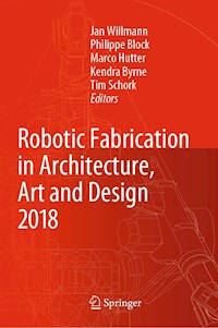 Robotic Fabrication in Architecture, Art and Design 2018 -  - E-Book
