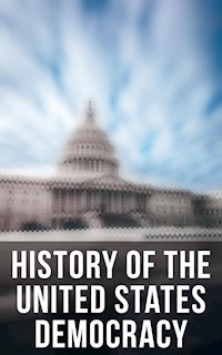 History of the United States Democracy - U.S. Government - E-Book