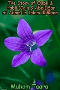 The Story of Qabil & Habil (Cain & Abel) Son of Adam In Islam Religion - Muham Taqra - E-Book