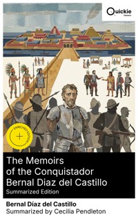 The Memoirs of the Conquistador Bernal Diaz del Castillo (Summarized Edition) - Bernal Díaz del Castillo - E-Book