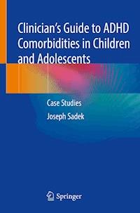 Clinician’s Guide to ADHD Comorbidities in Children and Adolescents - Joseph Sadek - E-Book