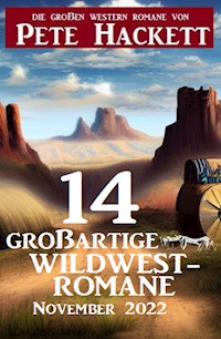 14 großartige Wildwestromane November 2022 - Pete Hackett - kostenlos E-Book