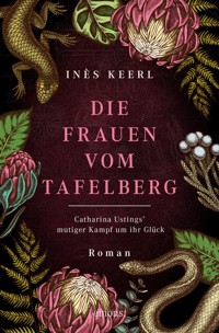Die Frauen vom Tafelberg. Catharina Ustings' mutiger Kampf um ihr Glück - Inès Keerl - E-Book