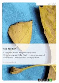 Corporate Social Responsibility und Unternehmenserfolg. Sind verantwortungsvoll handelnde Unternehmen erfolgreicher? - Eva Koscher - E-Book