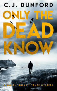 Only the Dead Know - C.J. Dunford - E-Book