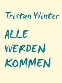 Alle werden kommen - Tristan Winter - E-Book