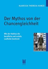 Der Mythos von der Chancengleichheit - Klarissa Theresa Kunze - E-Book