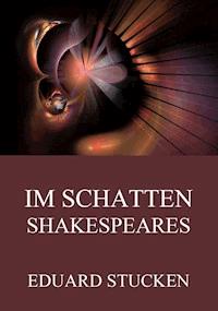 Im Schatten Shakespeares - Eduard Stucken - E-Book
