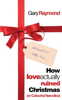 How Love Actually Ruined Christmas - Gary Raymond - E-Book