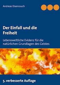 Der Einfall und die Freiheit - Andreas Eisenrauch - E-Book