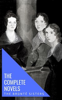 The Brontë Sisters: The Complete Novels - Anne Bronte - E-Book